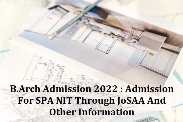 B.Arch Admission 2022 : Admission For SPA NIT Through JoSAA And Other Information